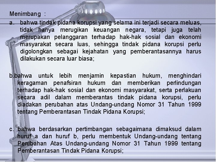 Menimbang : a. bahwa tindak pidana korupsi yang selama ini terjadi secara meluas, tidak