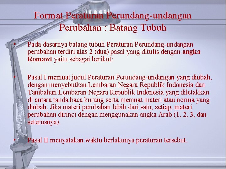 Format Peraturan Perundang-undangan Perubahan : Batang Tubuh • Pada dasarnya batang tubuh Peraturan Perundang-undangan