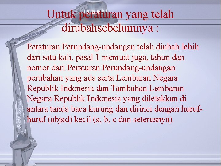 Untuk peraturan yang telah dirubahsebelumnya : Peraturan Perundang-undangan telah diubah lebih dari satu kali,