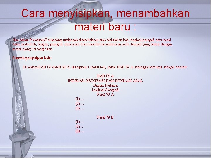 Cara menyisipkan, menambahkan materi baru : Jika dalam Peraturan Perundang-undangan ditambahkan atau disisipkan bab,