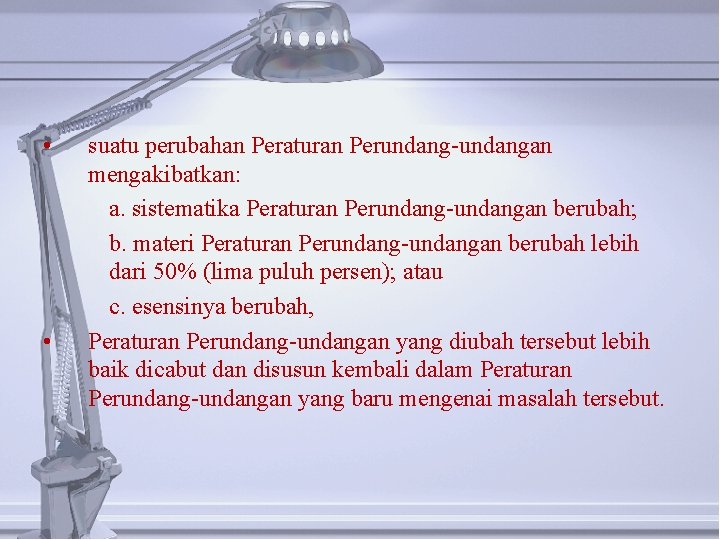  • • suatu perubahan Peraturan Perundang-undangan mengakibatkan: a. sistematika Peraturan Perundang-undangan berubah; b.