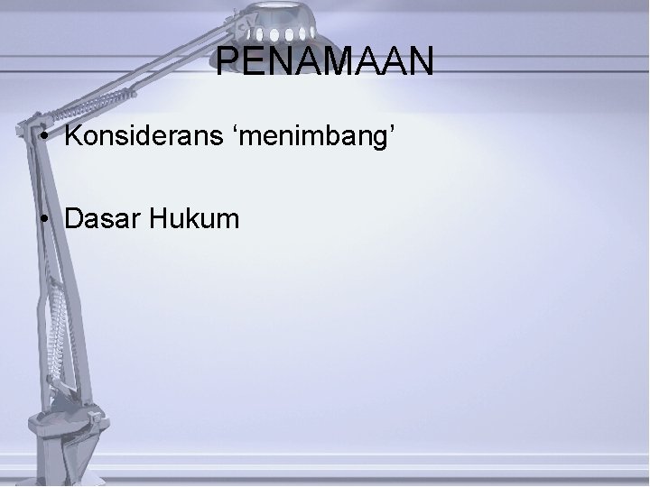 PENAMAAN • Konsiderans ‘menimbang’ • Dasar Hukum 