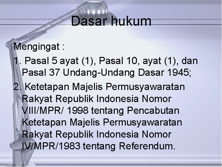 Dasar hukum Mengingat : 1. Pasal 5 ayat (1), Pasal 10, ayat (1), dan