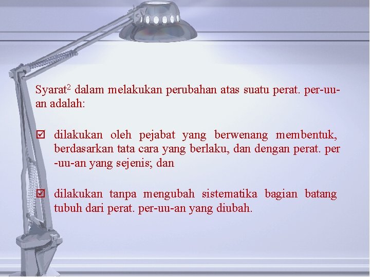 Syarat 2 dalam melakukan perubahan atas suatu perat. per-uuan adalah: þ dilakukan oleh pejabat