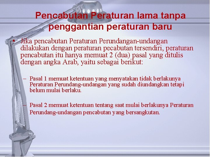 Pencabutan Peraturan lama tanpa penggantian peraturan baru • Jika pencabutan Peraturan Perundangan-undangan dilakukan dengan