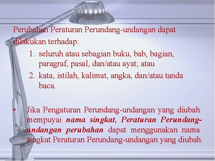 Perubahan Peraturan Perundang-undangan dapat dilakukan terhadap: 1. seluruh atau sebagian buku, bab, bagian, paragraf,