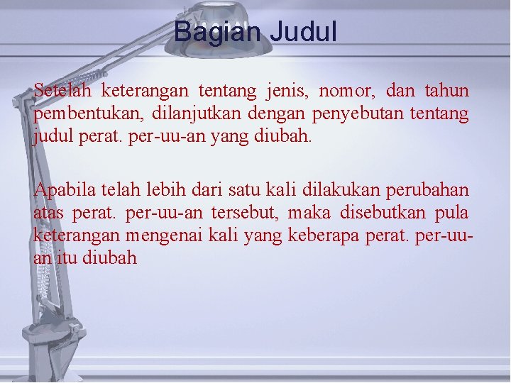 Bagian Judul Setelah keterangan tentang jenis, nomor, dan tahun pembentukan, dilanjutkan dengan penyebutan tentang