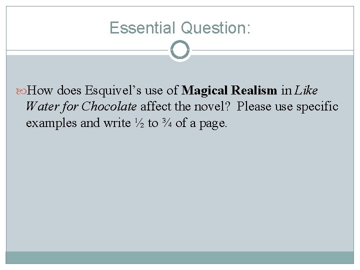 Essential Question: How does Esquivel’s use of Magical Realism in Like Water for Chocolate