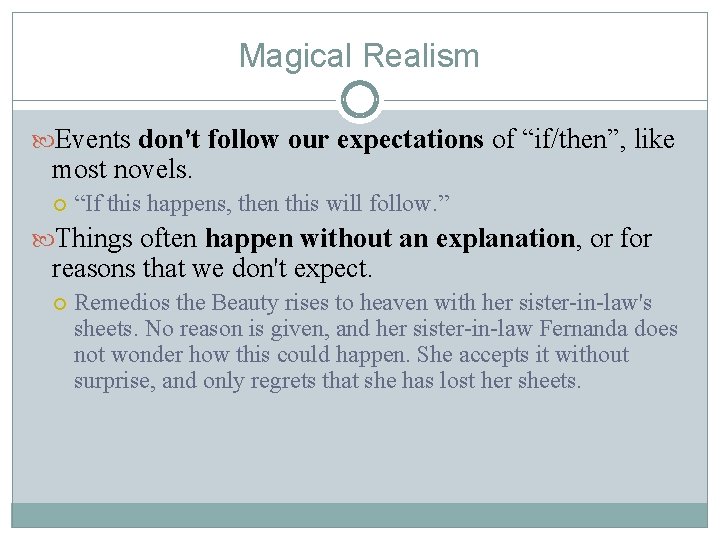 Magical Realism Events don't follow our expectations of “if/then”, like most novels. “If this