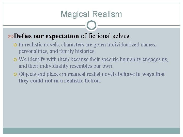 Magical Realism Defies our expectation of fictional selves. In realistic novels, characters are given
