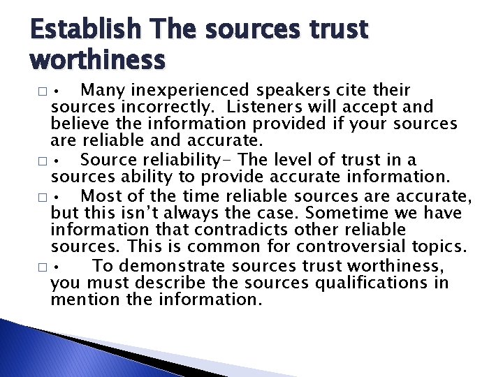 Establish The sources trust worthiness � • Many inexperienced speakers cite their sources incorrectly.