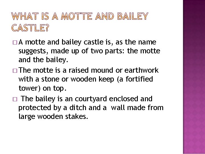 �A motte and bailey castle is, as the name suggests, made up of two