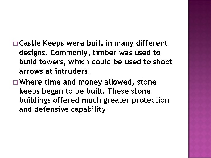 � Castle Keeps were built in many different designs. Commonly, timber was used to