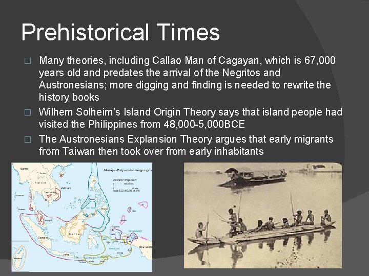 Prehistorical Times Many theories, including Callao Man of Cagayan, which is 67, 000 years