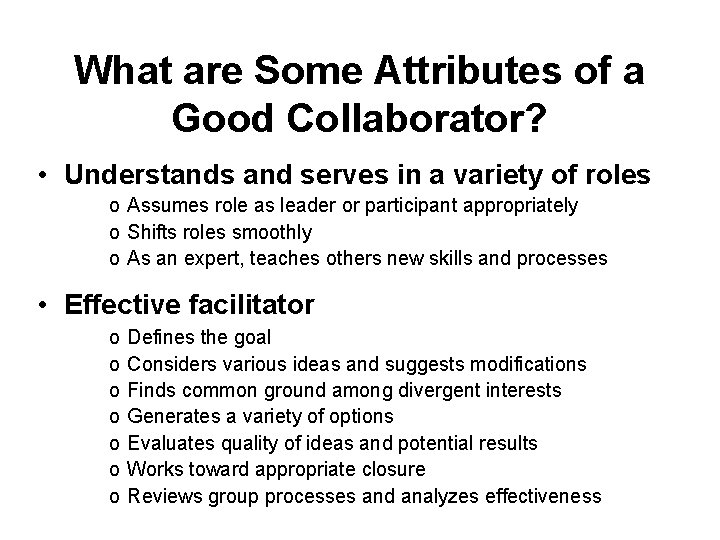 What are Some Attributes of a Good Collaborator? • Understands and serves in a