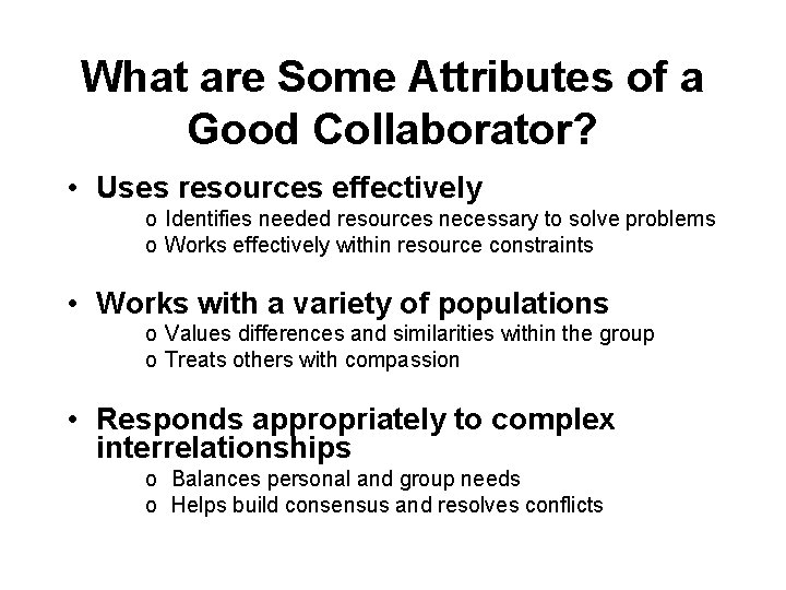 What are Some Attributes of a Good Collaborator? • Uses resources effectively o Identifies