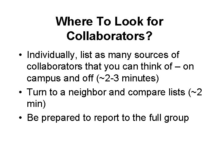 Where To Look for Collaborators? • Individually, list as many sources of collaborators that