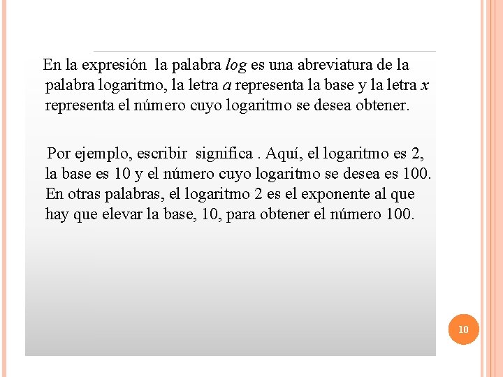  En la expresión la palabra log es una abreviatura de la palabra logaritmo,