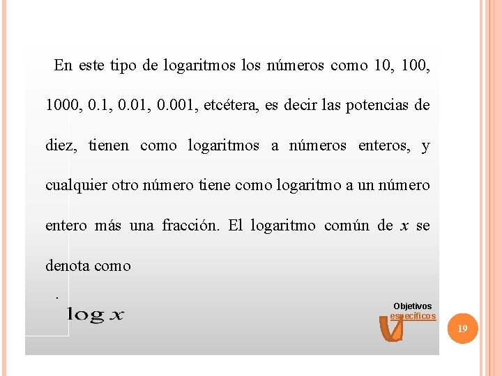 En este tipo de logaritmos los números como 10, 1000, 0. 1, 0.