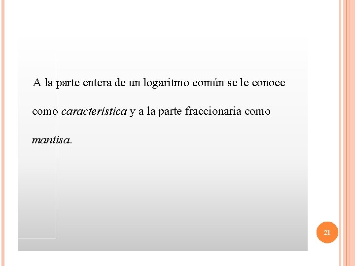  A la parte entera de un logaritmo común se le conoce como característica