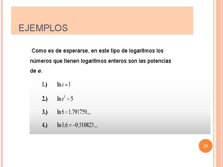 EJEMPLOS Como es de esperarse, en este tipo de logaritmos los números que tienen