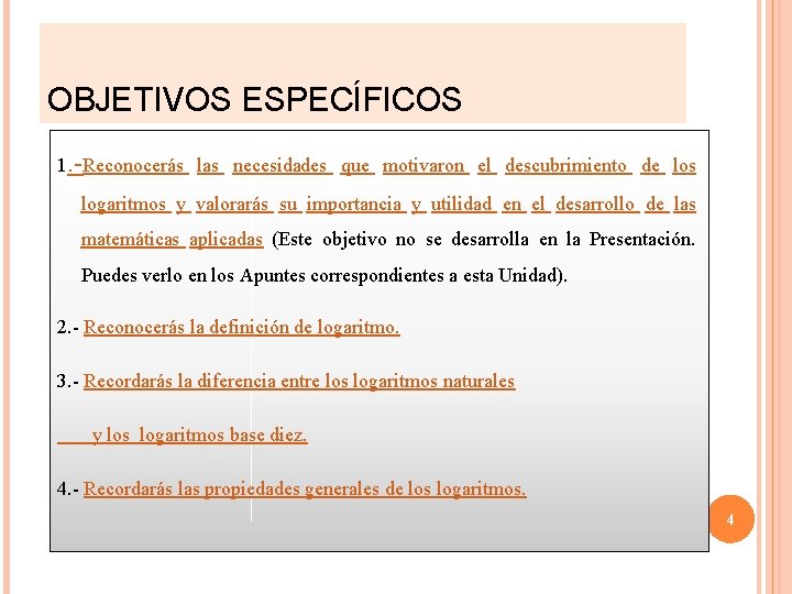 OBJETIVOS ESPECÍFICOS 1. -Reconocerás las necesidades que motivaron el descubrimiento de los logaritmos y