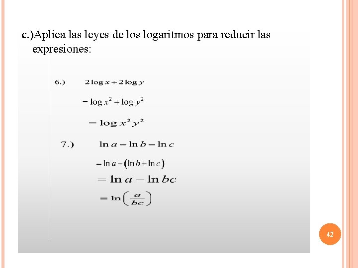 c. )Aplica las leyes de los logaritmos para reducir las expresiones: 42 