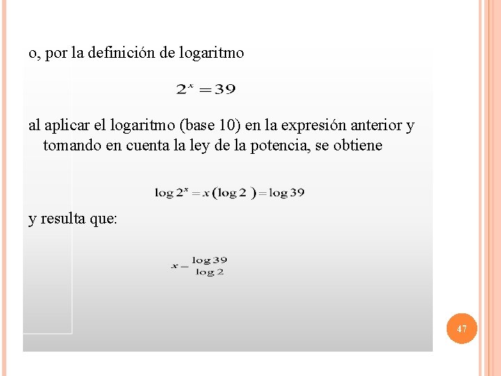 o, por la definición de logaritmo al aplicar el logaritmo (base 10) en la