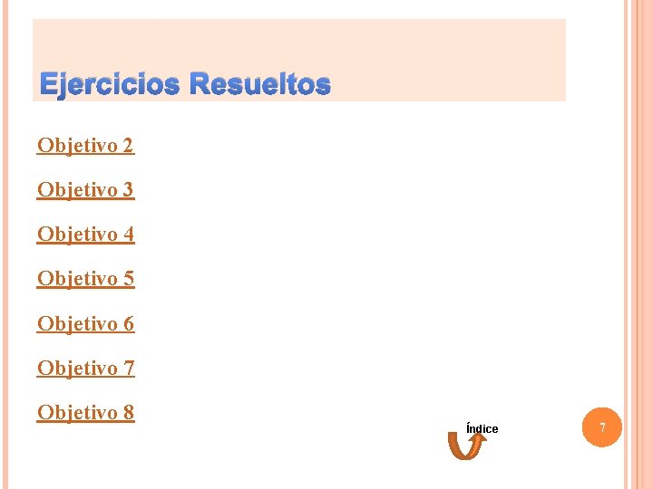 Ejercicios Resueltos Objetivo 2 Objetivo 3 Objetivo 4 Objetivo 5 Objetivo 6 Objetivo 7