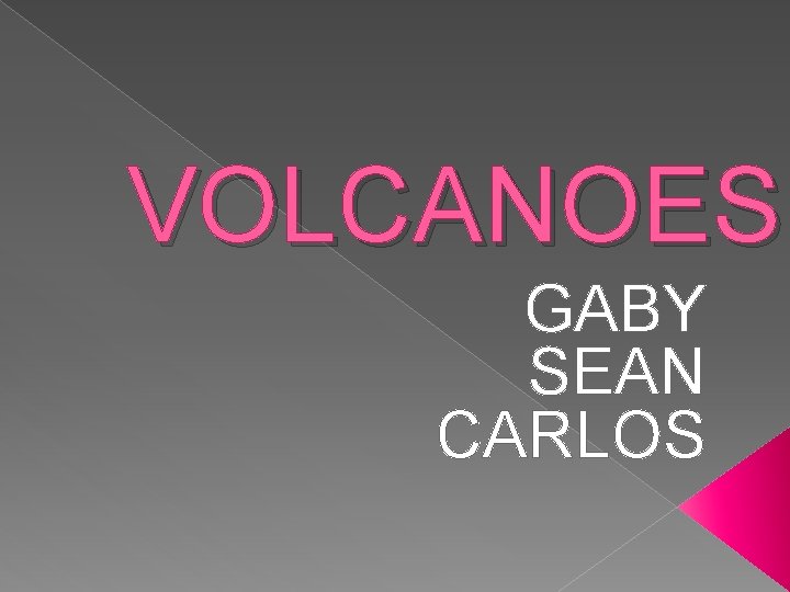 VOLCANOES GABY SEAN CARLOS 