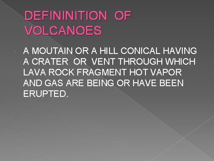 DEFININITION OF VOLCANOES A MOUTAIN OR A HILL CONICAL HAVING A CRATER OR VENT