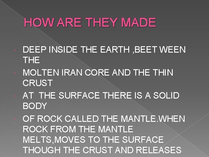 HOW ARE THEY MADE DEEP INSIDE THE EARTH , BEET WEEN THE MOLTEN IRAN