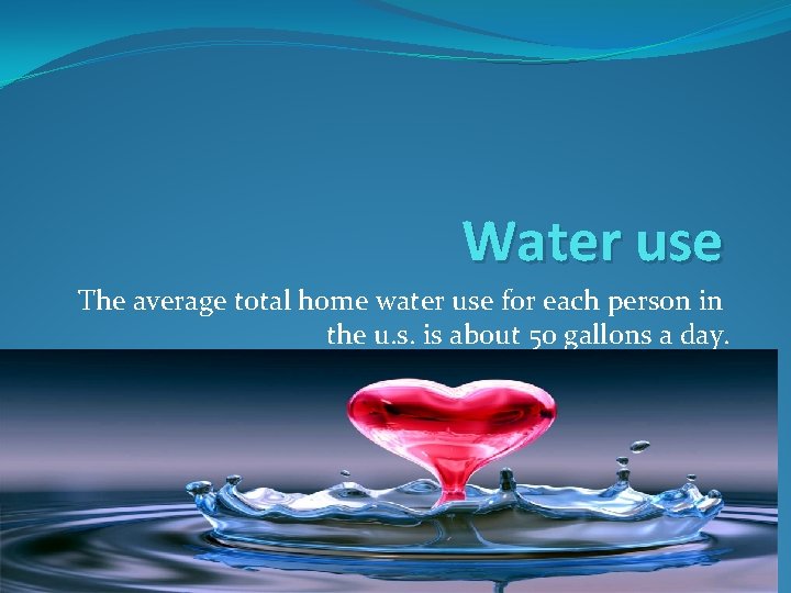 Water use The average total home water use for each person in the u.