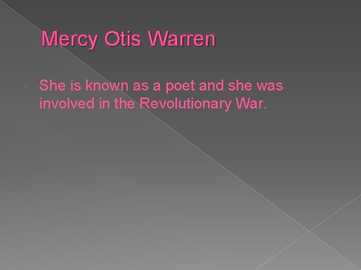 Mercy Otis Warren She is known as a poet and she was involved in