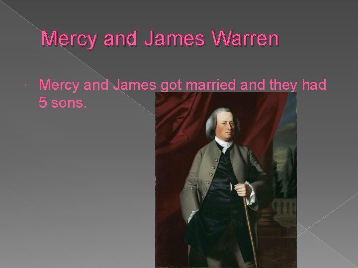 Mercy and James Warren Mercy and James got married and they had 5 sons.