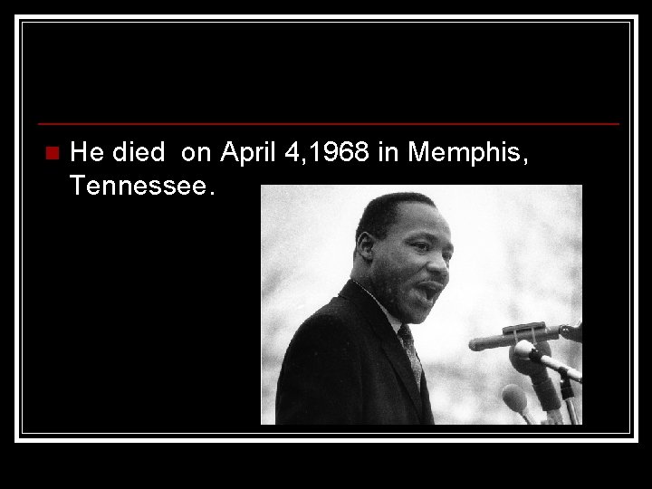 n He died on April 4, 1968 in Memphis, Tennessee. 