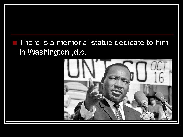 n There is a memorial statue dedicate to him in Washington , d. c.