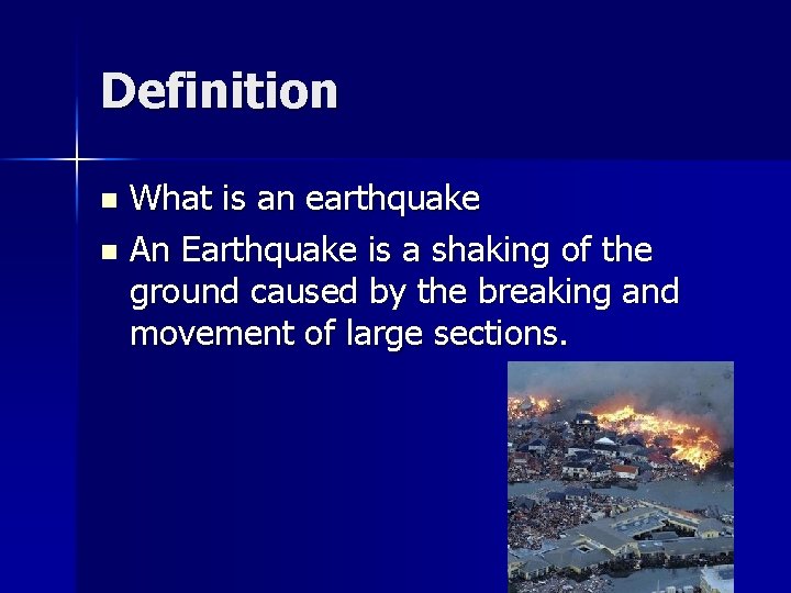 Definition What is an earthquake n An Earthquake is a shaking of the ground