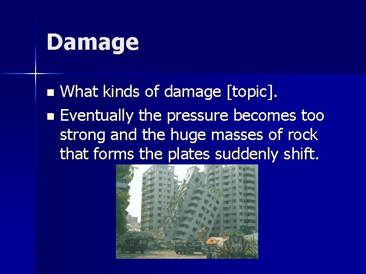 Damage What kinds of damage [topic]. n Eventually the pressure becomes too strong and