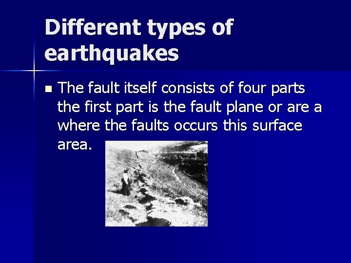 Different types of earthquakes n The fault itself consists of four parts the first