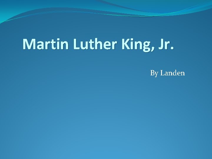 Martin Luther King, Jr. By Landen 