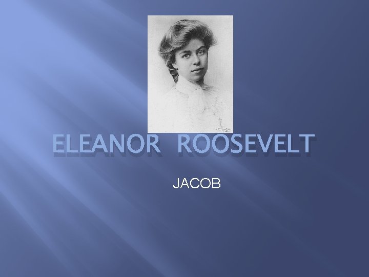 ELEANOR ROOSEVELT JACOB 