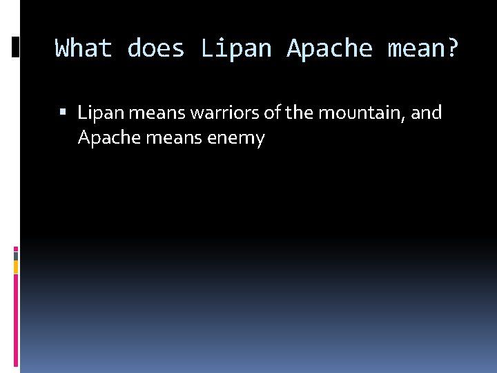 What does Lipan Apache mean? Lipan means warriors of the mountain, and Apache means