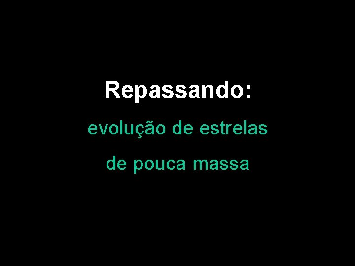 Repassando: evolução de estrelas de pouca massa 