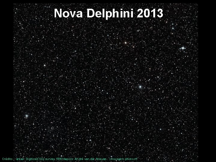 Nova Delphini 2013 Crédito : antes: Digitized Sky survey 1990 depois: André van der