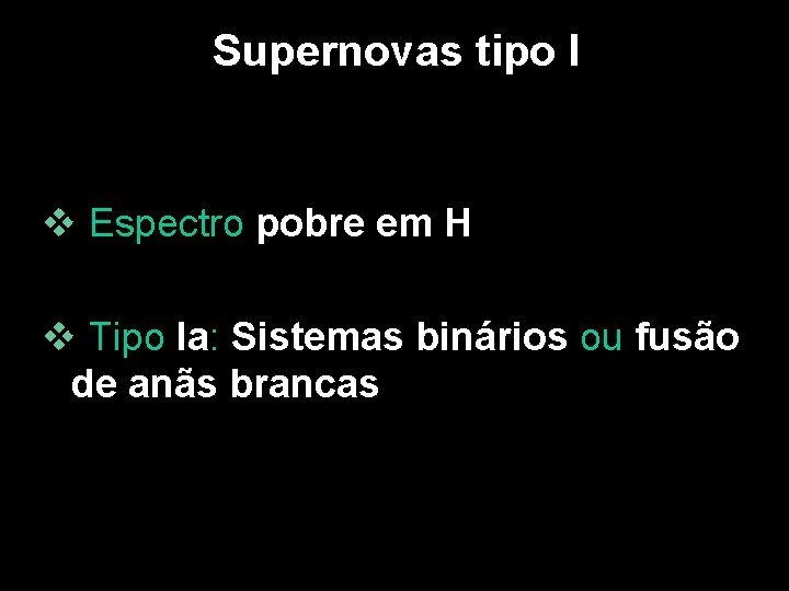 Supernovas tipo I v Espectro pobre em H v Tipo Ia: Sistemas binários ou