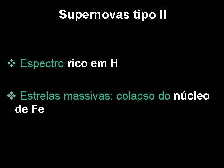 Supernovas tipo II v Espectro rico em H v Estrelas massivas: colapso do núcleo