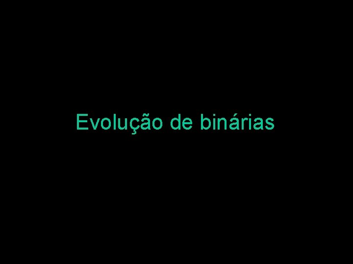 Evolução de binárias 