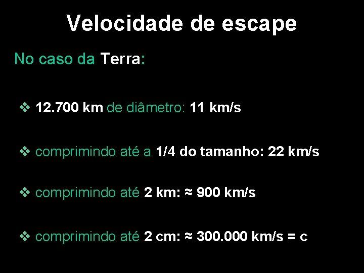 Velocidade de escape No caso da Terra: v 12. 700 km de diâmetro: 11