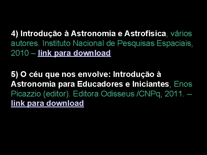 4) Introdução à Astronomia e Astrofísica, vários autores. Instituto Nacional de Pesquisas Espaciais, 2010